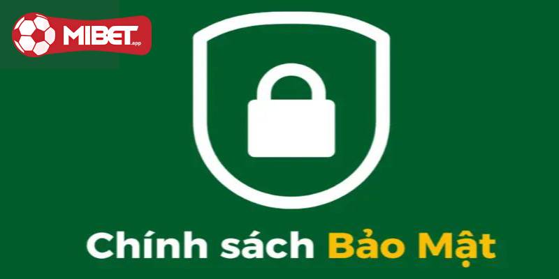 Chính sách bảo mật MIBET giúp tạo ra sân chơi công bằng và minh bạch