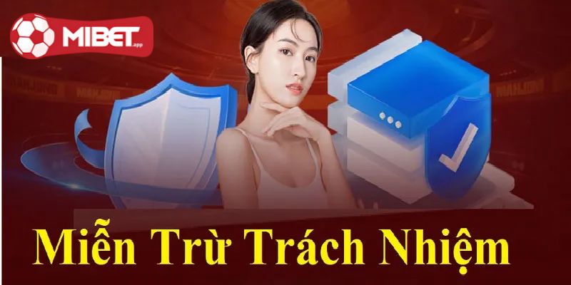 Miễn trừ trách nhiệm MIBET được thể hiện rõ ràng, minh bạch