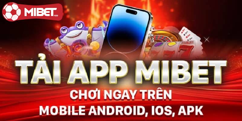 App cá cược thể thao MIBET có nhiều ưu điểm vượt trội