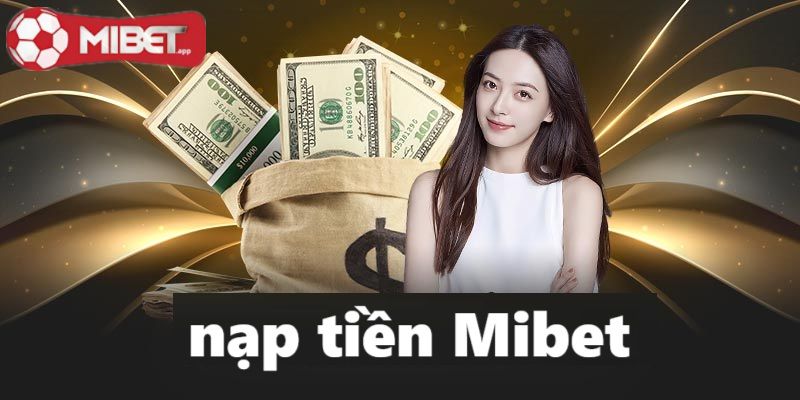 Đừng quên nạp tiền Mibet để tham gia cá cược bóng đá