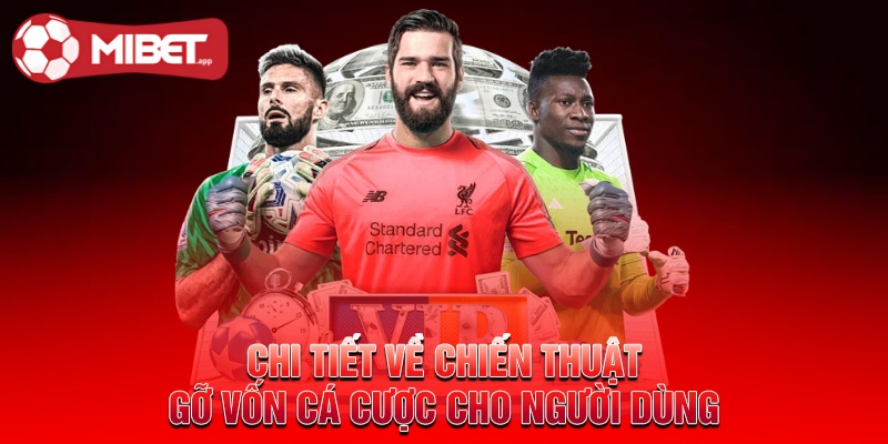 Chi tiết về chiến thuật gỡ vốn cá cược cho người dùng