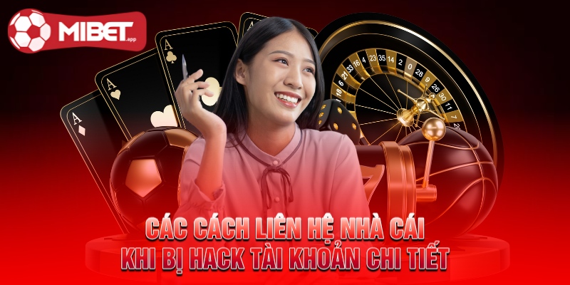 Các cách liên hệ nhà cái khi bị hack tài khoản chi tiết
