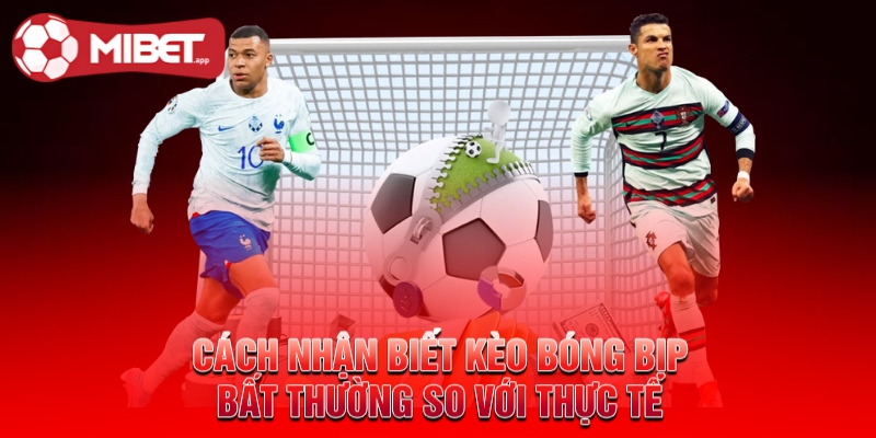 Cách nhận biết kèo bóng bịp bất thường so với thực tế