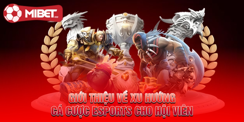Giới thiệu về xu hướng cá cược esports cho hội viên