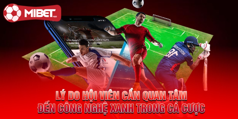Công Nghệ Xanh Trong Cá Cược MIBET - Chia Sẻ Toàn Diện Cho Hội Viên