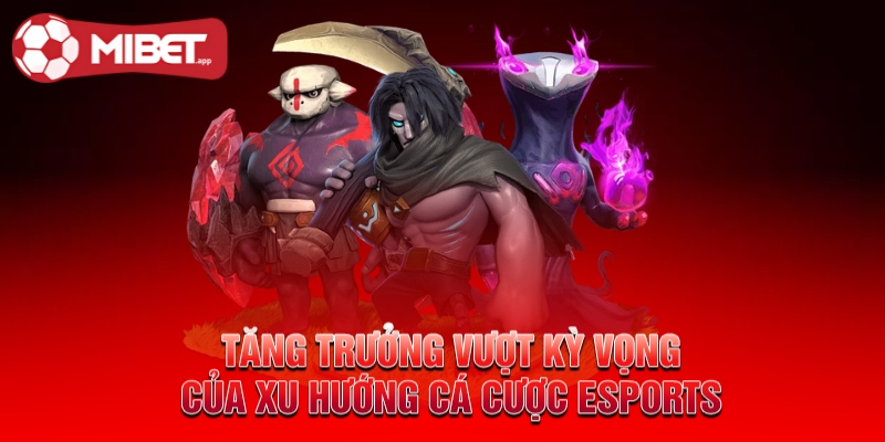 Tăng trưởng vượt kỳ vọng của xu hướng cá cược esports