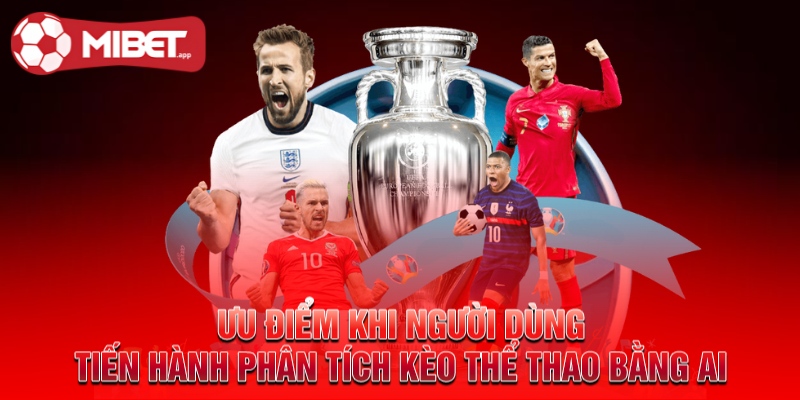 Ưu điểm khi người dùng tiến hành phân tích kèo thể thao bằng AI