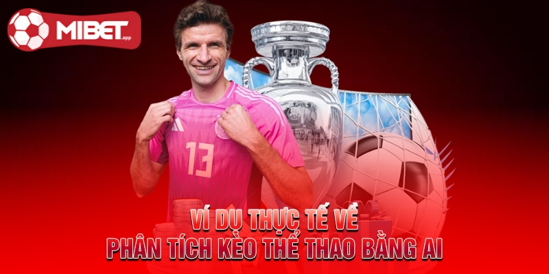 Ví dụ thực tế về phân tích kèo thể thao bằng AI